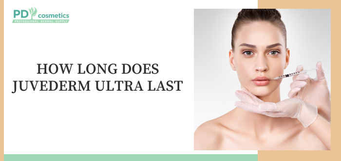How Long Does Juvederm Ultra Last