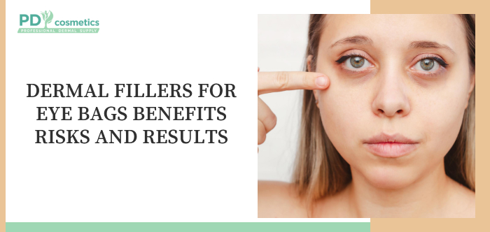 Dermal Fillers for Eye Bags: Benefits, Risks, and Results