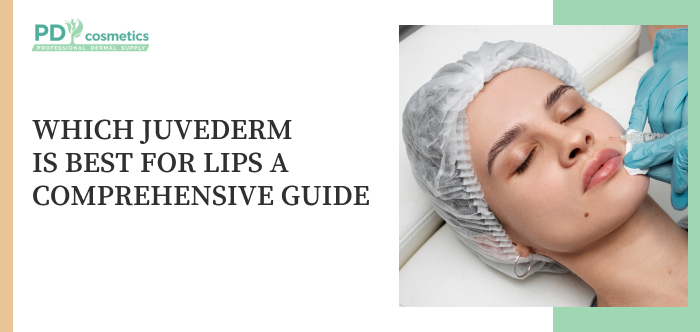 Which Juvederm Is Best for Lips A Comprehensive Guide